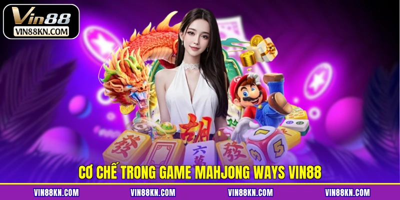 Cơ chế trong game Mahjong Ways VIN88