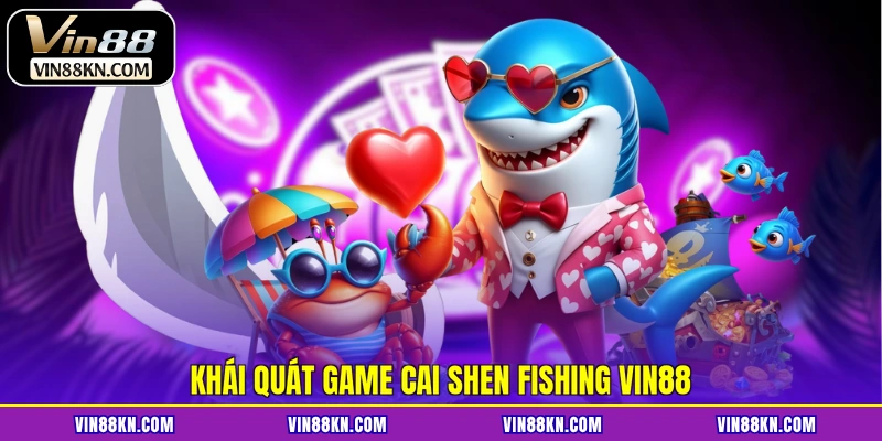 Khái quát game Cai Shen Fishing VIN88