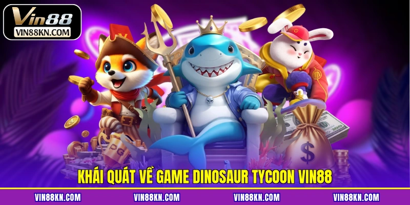 Khái quát về game Dinosaur Tycoon VIN88