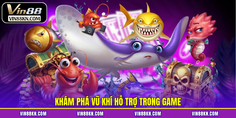 Khám phá vũ khí hỗ trợ trong game