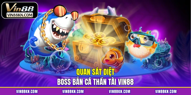 Quan sát diệt boss bắn cá thần tài VIN88