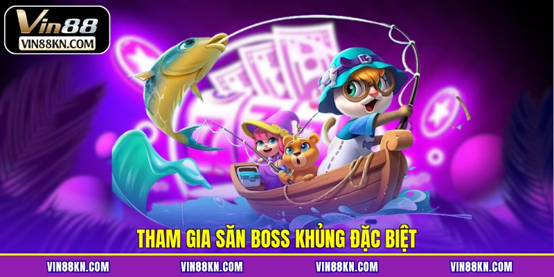 Tham gia săn boss khủng đặc biệt