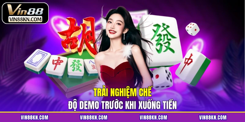 Trải nghiệm chế độ demo trước khi xuống tiền