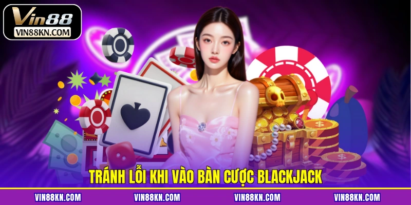 Tránh lỗi khi vào bàn cược blackjack
