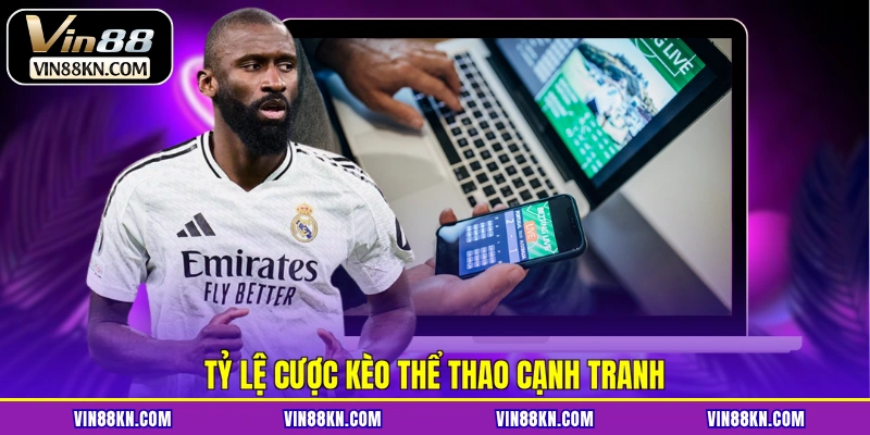 Tỷ lệ cược kèo thể thao cạnh tranh